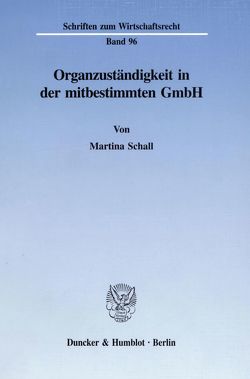 Organzuständigkeit in der mitbestimmten GmbH. von Schall,  Martina