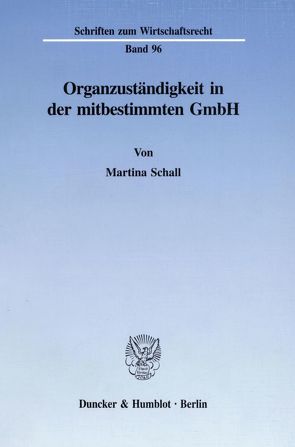 Organzuständigkeit in der mitbestimmten GmbH. von Schall,  Martina