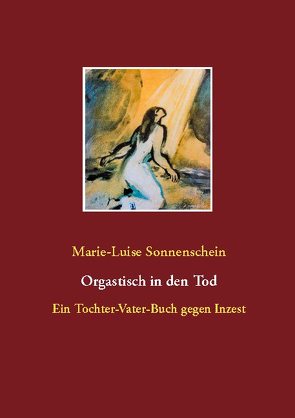 Orgastisch in den Tod von Sonnenschein,  Marie-Luise