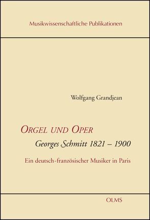 Orgel und Oper. Georges Schmitt 1821-1900 von Grandjean,  Wolfgang