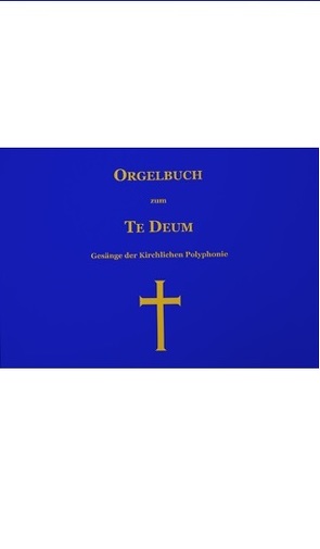 Orgelbuch zum TE DEUM – Gesänge der Kirchlichen Polyphonie von Mutter,  Christian