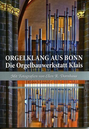 Orgelklang aus Bonn – Die Orgelbauwerkstatt Klais von Bodsch,  Ingrid, Dornhaus,  Ellen R., Lange,  Sigrid