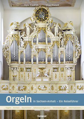 Orgeln in Sachsen-Anhalt von Friedrich,  Felix, Froesch,  Vitus