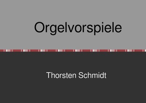 Orgelvorspiele von Schmidt,  Thorsten