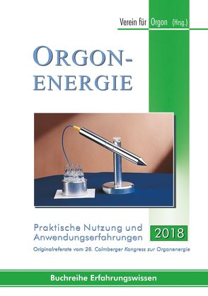 Orgonenergie – Praktische Nutzung und Anwendungserfahrugen 2018 von Verein für Orgon