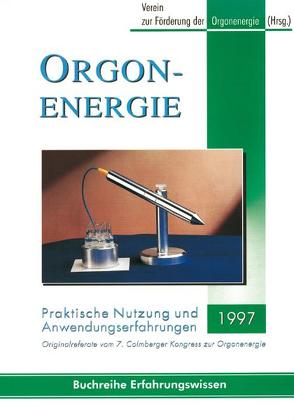 Orgonenergie – Praktische Nutzung und Anwendungserfahrungen 1997