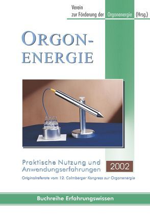 Orgonenergie – praktische Nutzung und Anwendungserfahrungen 2002