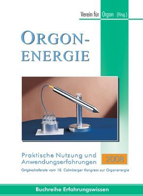 Orgonenergie – Praktische Nutzung und Anwendungserfahrungen 2008