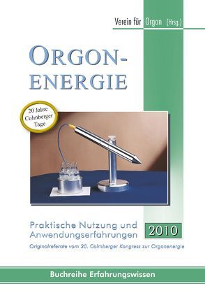 Orgonenergie – Praktische Nutzung und Anwendungserfahrungen 2016 von Verein für Orgon