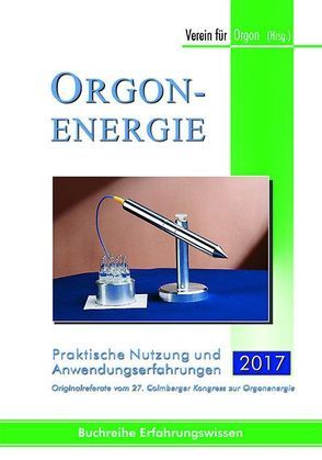 Orgonenergie – Praktische Nutzung und Anwendungserfahrungen 2017 von Verein für Orgon