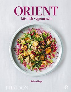 Orient – köstlich vegetarisch von Hage,  Salma