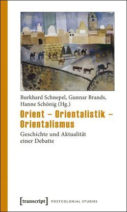 Orient – Orientalistik – Orientalismus von Brands,  Gunnar, Schnepel,  Burkhard, Schönig,  Hanne