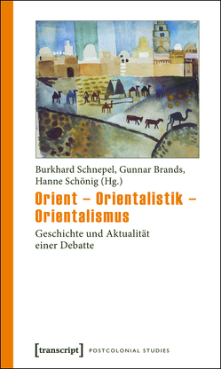 Orient – Orientalistik – Orientalismus von Brands,  Gunnar, Schnepel,  Burkhard, Schönig,  Hanne