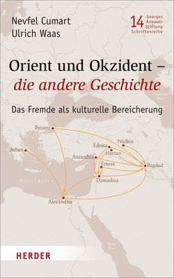 Orient und Okzident – die andere Geschichte von Cumart,  Nevfel, Waas,  Ulrich