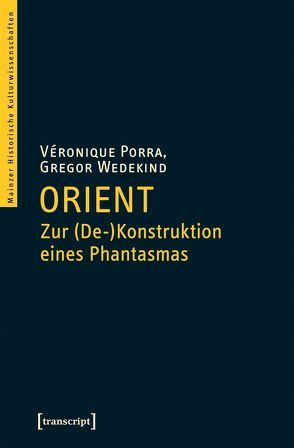Orient – Zur (De-)Konstruktion eines Phantasmas von Porra,  Veronique, Wedekind,  Gregor