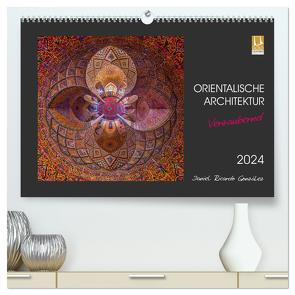 Orientalische Architektur – Verzaubernd (hochwertiger Premium Wandkalender 2024 DIN A2 quer), Kunstdruck in Hochglanz von Ricardo González Photography,  Daniel
