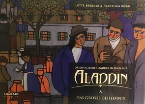 Orientalischer Zauber in Thun mit Aladdin von Brenner,  Lotte, Bürki,  Franziska