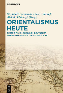 Orientalismus heute von Bremerich,  Stephanie, Burdorf,  Dieter, Eldimagh,  Abdalla