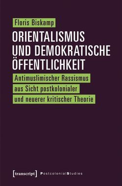 Orientalismus und demokratische Öffentlichkeit von Biskamp,  Floris