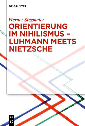 Orientierung im Nihilismus – Luhmann meets Nietzsche von Stegmaier,  Werner