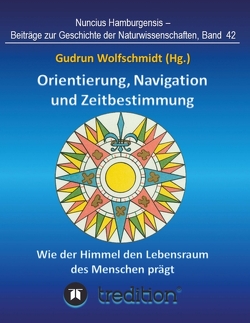 Orientierung, Navigation und Zeitbestimmung – Wie der Himmel den Lebensraum des Menschen prägt von Wolfschmidt,  Gudrun