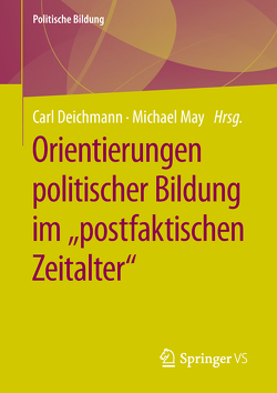 Orientierungen politischer Bildung im „postfaktischen Zeitalter“ von Deichmann,  Carl, May,  Michael