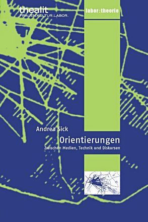 Orientierungen zwischen Medien, Technik und Diskursen von Sick,  Andrea