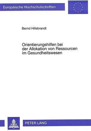 Orientierungshilfen bei der Allokation von Ressourcen im Gesundheitswesen von Hillebrandt,  Bernd