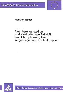 Orientierungsreaktion und elektrodermale Aktivität bei Schizophrenen, ihren Angehörigen und Kontrollgruppen von Römer,  Marianne