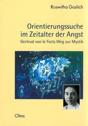 Orientierungssuche im Zeitalter der Angst – Gertrud von le Forts Weg zur Mystik von Goslich,  Roswitha