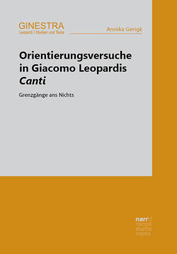 Orientierungsversuche in Giacomo Leopardis Canti von Gerigk,  Annika