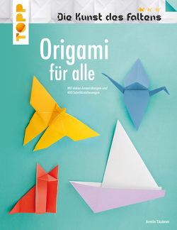 Origami für alle (Die Kunst des Faltens) von Täubner,  Armin