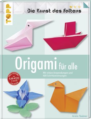Origami für alle (Die Kunst des Faltens) von Täubner,  Armin