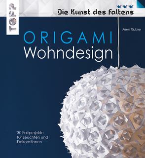 Origami Wohndesign – Die Kunst des Faltens von Täubner,  Armin