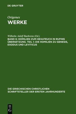 Origenes: Werke / Homilien zum Hexateuch in Rufins Übersetzung. Teil 1: Die Homilien zu Genesis, Exodus und Leviticus von Baehrens,  Wilhelm Adolf