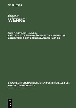 Origenes: Werke / Matthäuserklärung II: Die lateinische Übersetzung der Commentariorum Series von Klostermann,  Erich, Treu,  Ursula