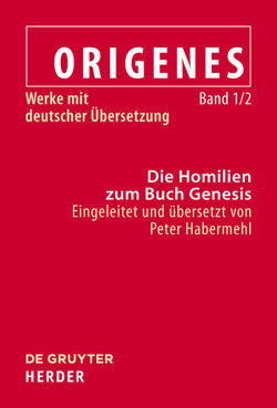 Origenes: Werke mit deutscher Übersetzung / Die Homilien zum Buch Genesis von Habermehl,  Peter