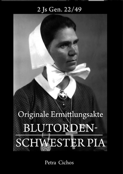 Originale Ermittlungsakte Blutorden-Schwester Pia von Cichos,  Petra