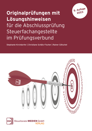 Originalprüfungen mit Lösungshinweisen für die Abschlussprüfung Steuerfachangestellte im Prüfungsverbund von Götschel,  Rainer, Kirchdorfer,  Stephanie, Schätz-Fischer,  Christiane