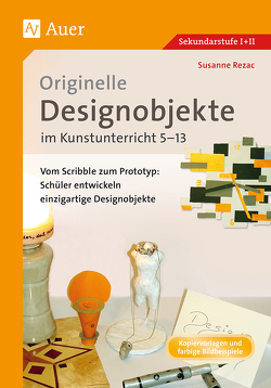 Originelle Designprojekte im Kunstunterricht 5-13 von Rezac,  Susanne