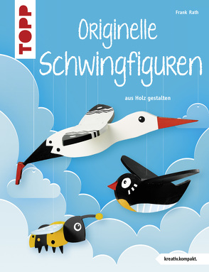 Originelle Schwingfiguren (kreativ.kompakt.) von Rath,  Frank, Schmitt,  Dominik