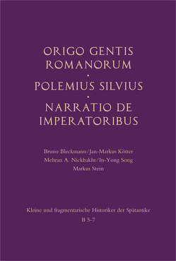 Origo gentis Romanorum – Polemius Silvius – Narratio de imperatoribus von Bleckmann,  Bruno, Kötter,  Jan-Markus, Nickbakht,  Mehran A., Song,  In-Yong, Stein,  Markus