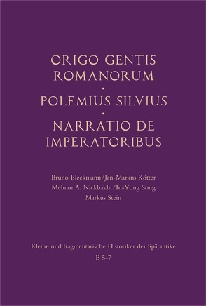 Origo gentis Romanorum – Polemius Silvius – Narratio de imperatoribus von Bleckmann,  Bruno, Kötter,  Jan-Markus, Nickbakht,  Mehran A., Song,  In-Yong, Stein,  Markus