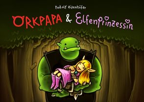 Orkpapa und Elfenprinzessin von Eizenhöfer,  Rudolf