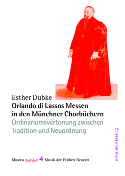 Orlando di Lassos Messen in den Münchner Chorbüchern von Dubke,  Esther