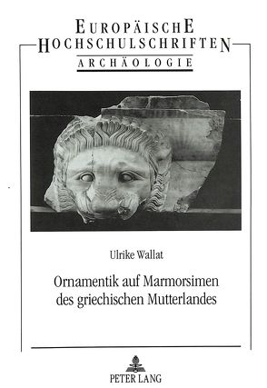 Ornamentik auf Marmorsimen des griechischen Mutterlandes von Nickel Wallat,  Ulrike