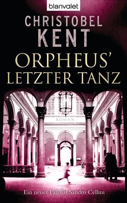 Orpheus‘ letzter Tanz – Ein neuer Fall für Sandro Cellini von Heinzius,  Christine, Kent,  Christobel