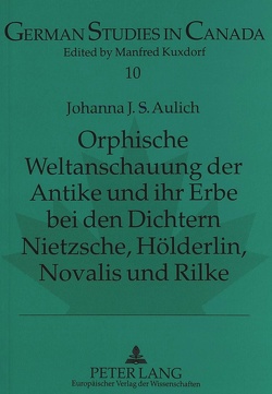 Orphische Weltanschauung der Antike und ihr Erbe bei den Dichtern Nietzsche, Hölderlin, Novalis und Rilke von Aulich,  Johanna S.