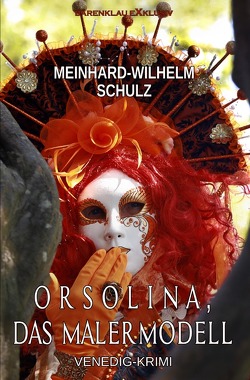 Orsolina, das Malermodell – Ein Venedig-Krimi mit Detektiv Volpe von Schulz,  Meinhard-Wilhelm