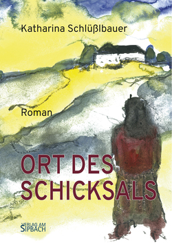 ORT DES SCHICKSALS von Maxlmoser,  Wolfgang, Schlüßlbauer,  Katharina